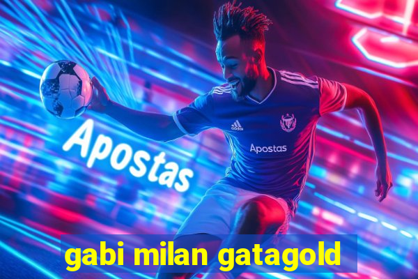 gabi milan gatagold